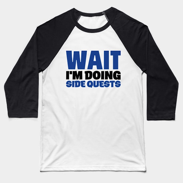 Wait Doing Side Quests Procrastination Distracted Baseball T-Shirt by Mellowdellow